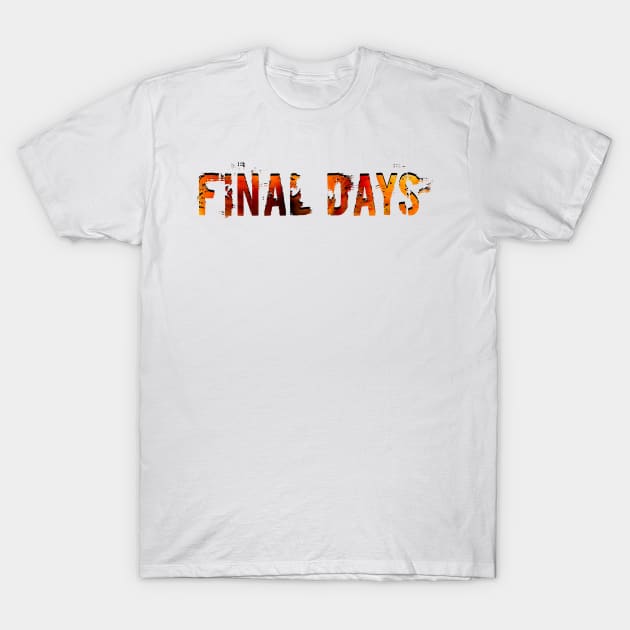 Final Days T-Shirt by stefy